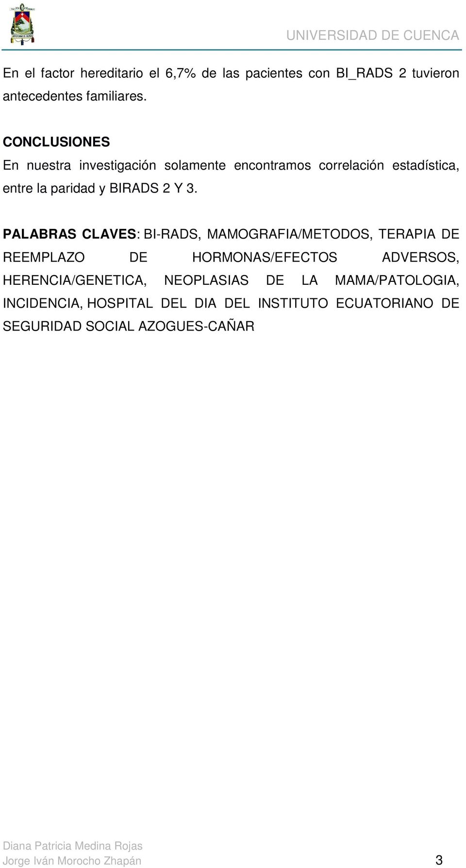 PALABRAS CLAVES: BI-RADS, MAMOGRAFIA/METODOS, TERAPIA DE REEMPLAZO DE HORMONAS/EFECTOS ADVERSOS, HERENCIA/GENETICA,