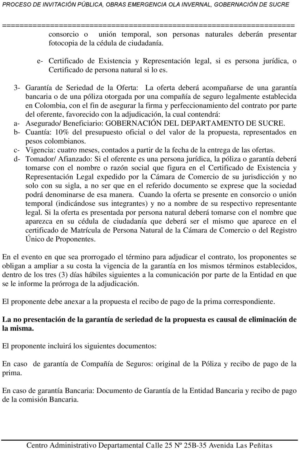 3- Garantía de Seriedad de la Oferta: La oferta deberá acompañarse de una garantía bancaria o de una póliza otorgada por una compañía de seguro legalmente establecida en Colombia, con el fin de