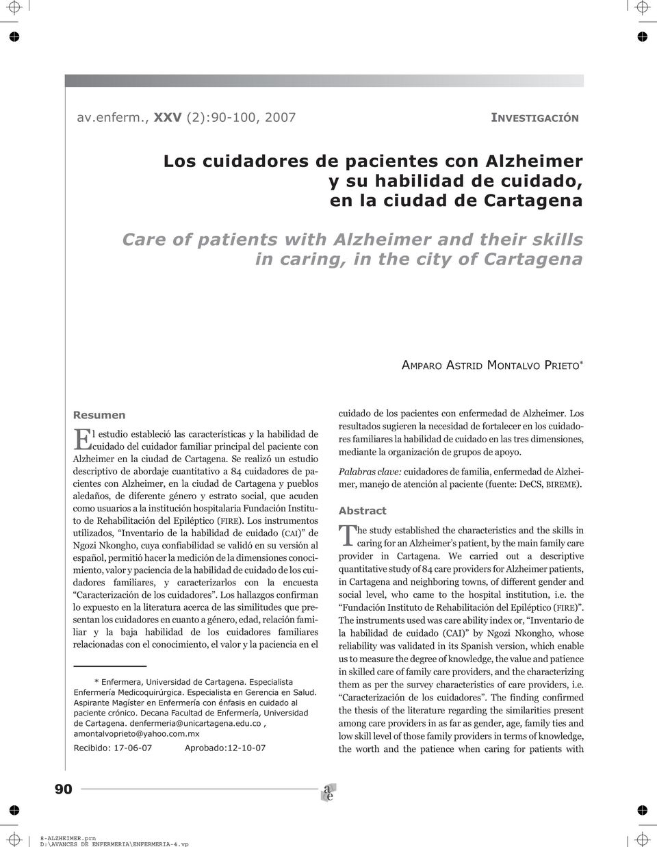 city of Cartagena AMPARO ASTRID MONTALVO PRIETO * Resumen El estudio estableció las características y la habilidad de cuidado del cuidador familiar principal del paciente con Alzheimer en la ciudad