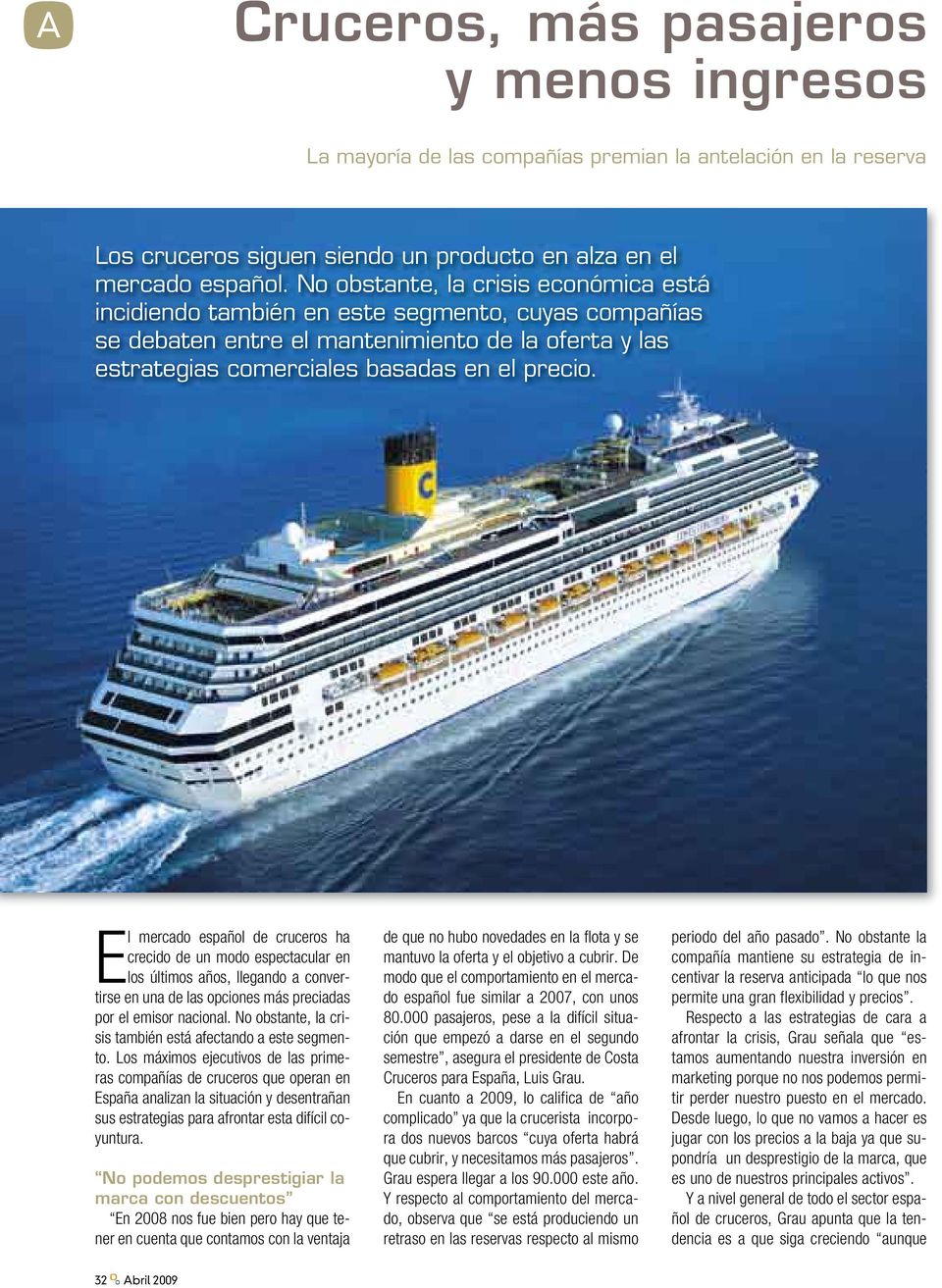 El mercado español de cruceros ha crecido de un modo espectacular en los últimos años, llegando a convertirse en una de las opciones más preciadas por el emisor nacional.
