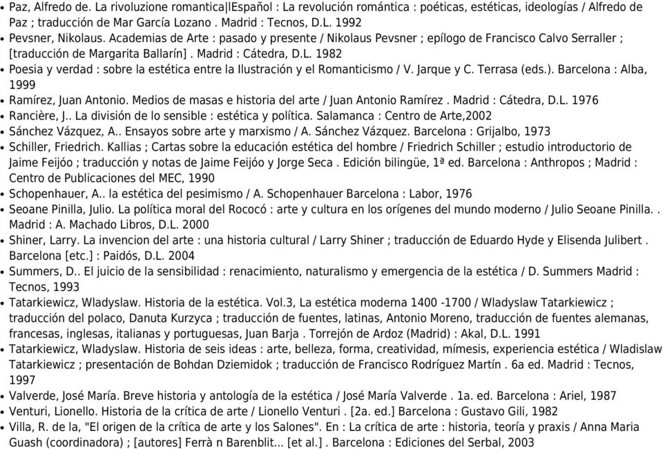 1982 Poesia y verdad : sobre la estética entre la Ilustración y el Romanticismo / V. Jarque y C. Terrasa (eds.). Barcelona : Alba, 1999 Ramírez, Juan Antonio.