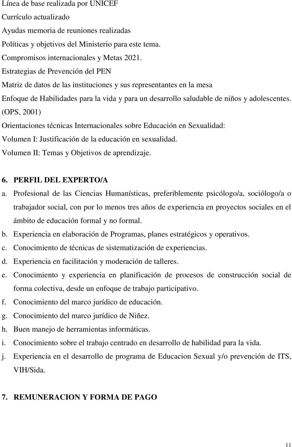 (OPS, 2001) Orientaciones técnicas Internacionales sobre Educación en Sexualidad: Volumen I: Justificación de la educación en sexualidad. Volumen II: Temas y Objetivos de aprendizaje. 6.