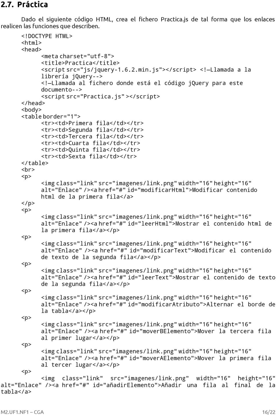 Llamada al fichero donde está el código jquery para este documento--> <script src="practica.