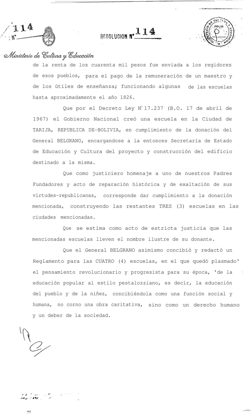 17 de abril de 1967) el Gobierno Nacional creó una escuela en la Ciudad de TARIJA, REPUBLICA DE-BOLIVIA, en cumplimiento de la donación del General BELGRANO, encargandose a la entonces Secretaría de