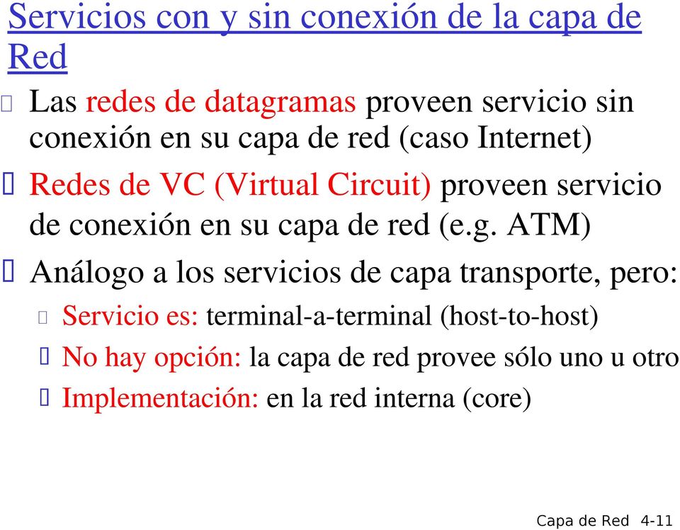 g. ATM) Análogo a los servicios de capa transporte, pero: Servicio es: terminal-a-terminal (host-to-host)