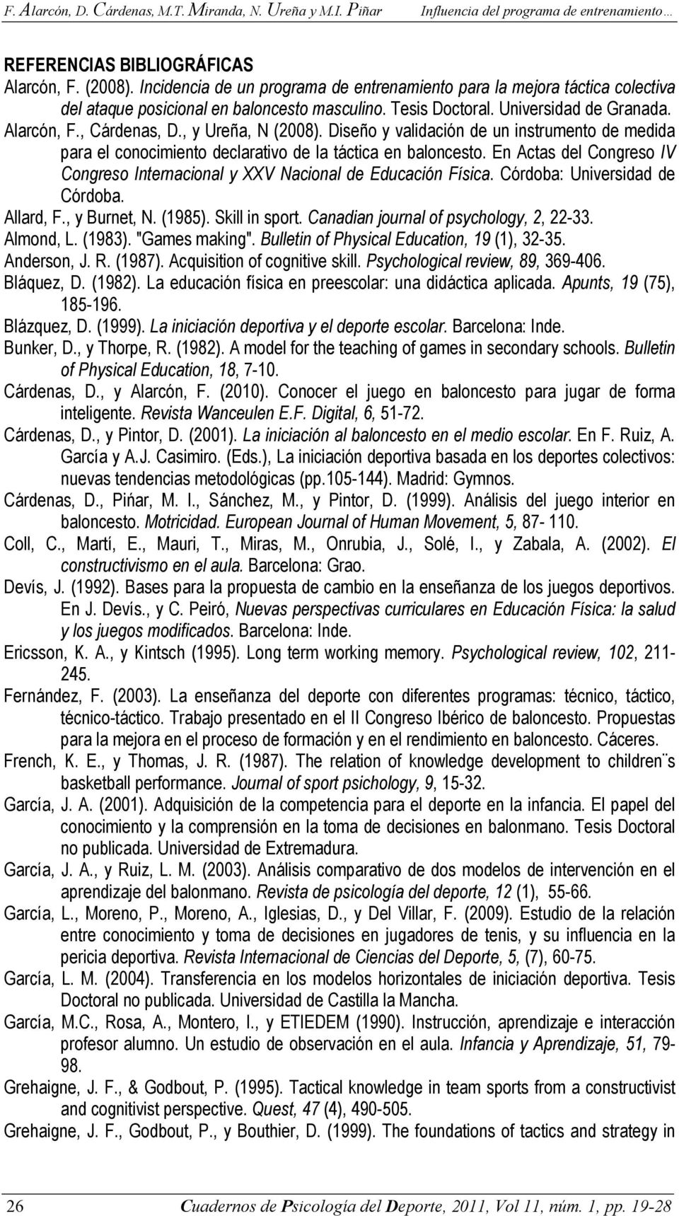 En Actas del Congreso IV Congreso Internacional y XXV Nacional de Educación Física. Córdoba: Universidad de Córdoba. Allard, F., y Burnet, N. (1985). Skill in sport.