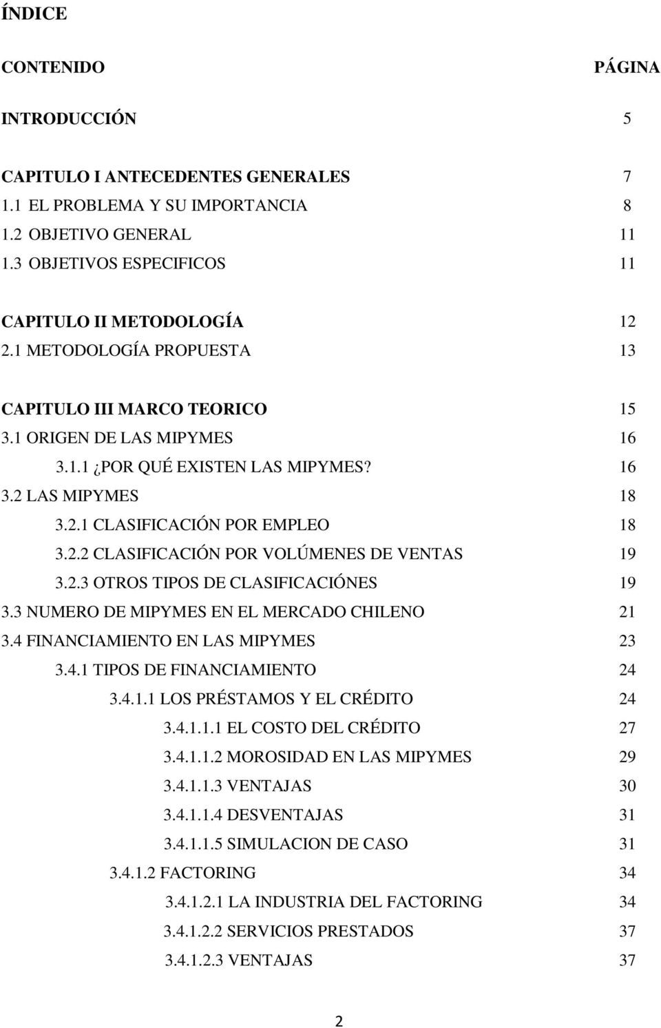 2.3 OTROS TIPOS DE CLASIFICACIÓNES 3.3 NUMERO DE MIPYMES EN EL MERCADO CHILENO 3.4 FINANCIAMIENTO EN LAS MIPYMES 3.4.1 TIPOS DE FINANCIAMIENTO 3.4.1.1 LOS PRÉSTAMOS Y EL CRÉDITO 3.4.1.1.1 EL COSTO DEL CRÉDITO 3.