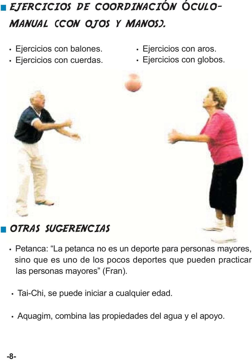OTRAS SUGERENCIAS Petanca: La petanca no es un deporte para personas mayores, sino que es uno de los