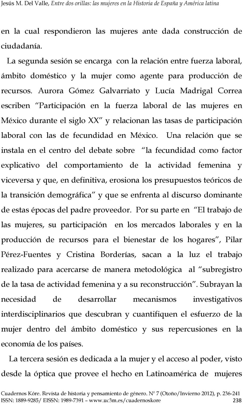 Aurora Gómez Galvarriato y Lucía Madrigal Correa escriben Participación en la fuerza laboral de las mujeres en México durante el siglo XX y relacionan las tasas de participación laboral con las de