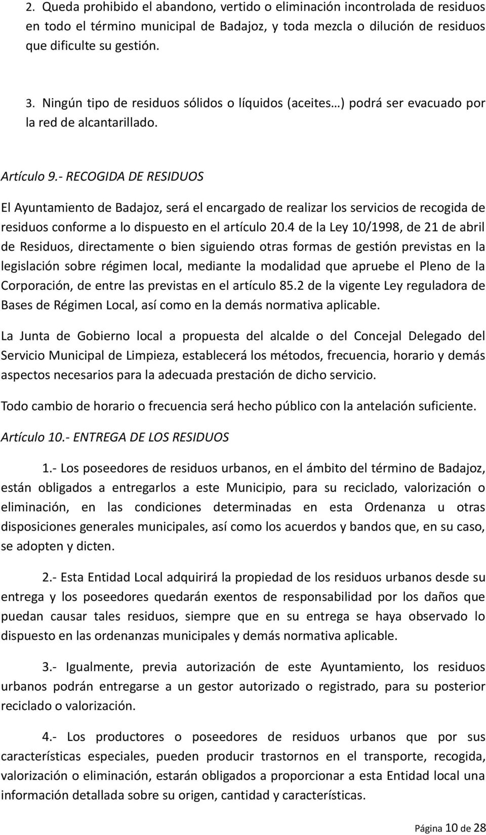 - RECOGIDA DE RESIDUOS El Ayuntamiento de Badajoz, será el encargado de realizar los servicios de recogida de residuos conforme a lo dispuesto en el artículo 20.