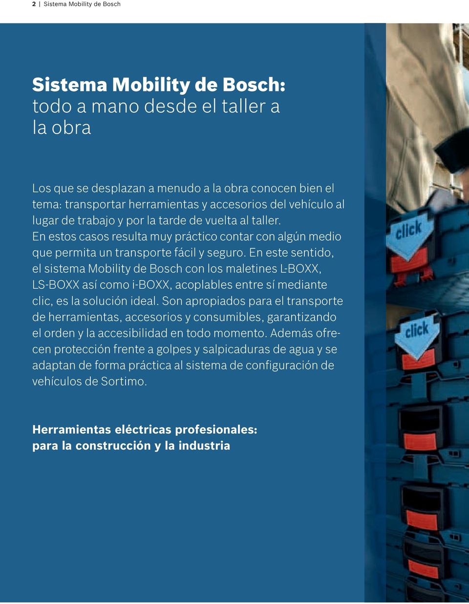 En este sentido, el sistema Mobility de Bosch con los maletines L-BOXX, LS-BOXX así como i-boxx, acoplables entre sí mediante clic, es la solución ideal.