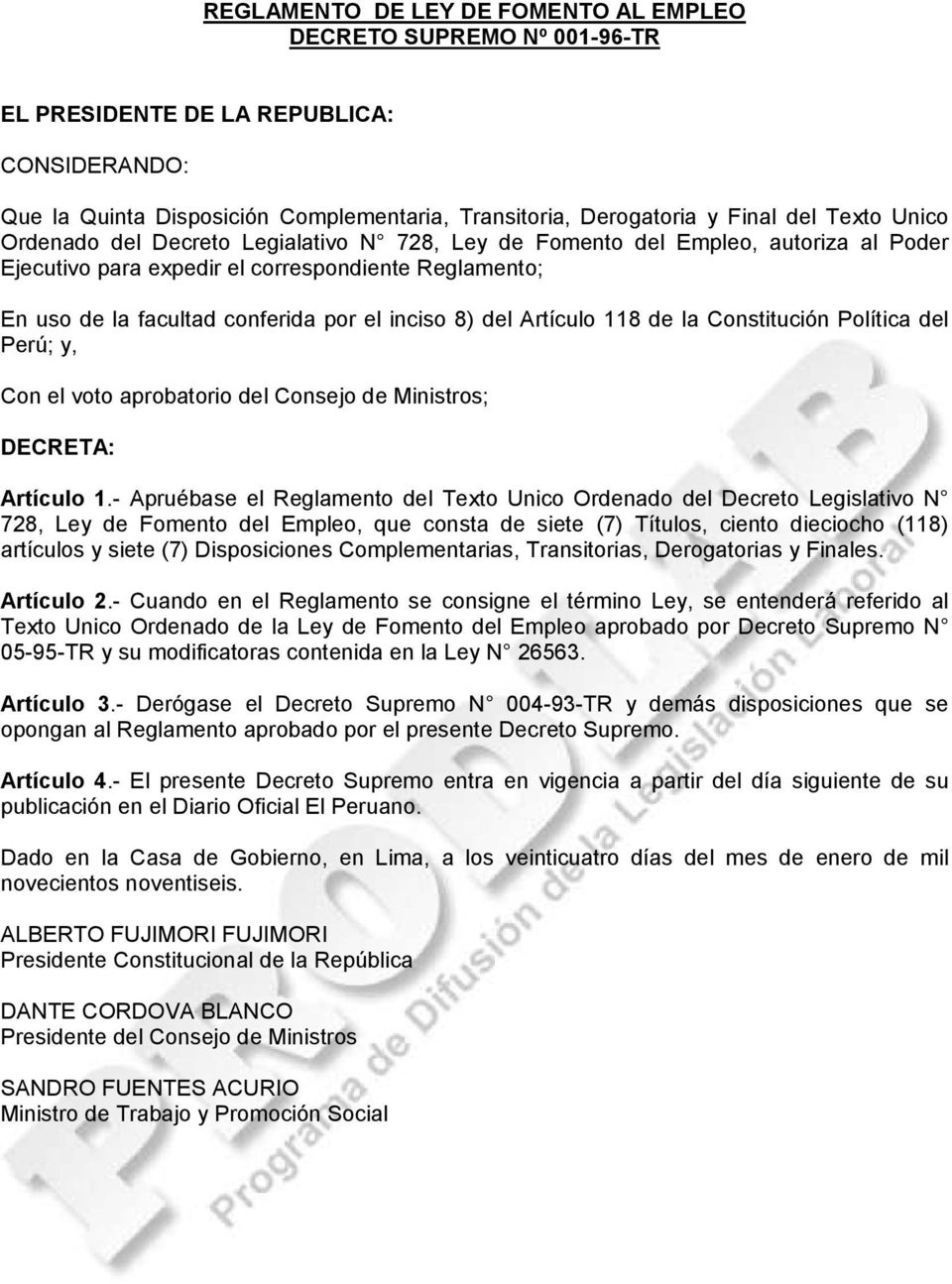 Artículo 118 de la Constitución Política del Perú; y, Con el voto aprobatorio del Consejo de Ministros; DECRETA: Artículo 1.