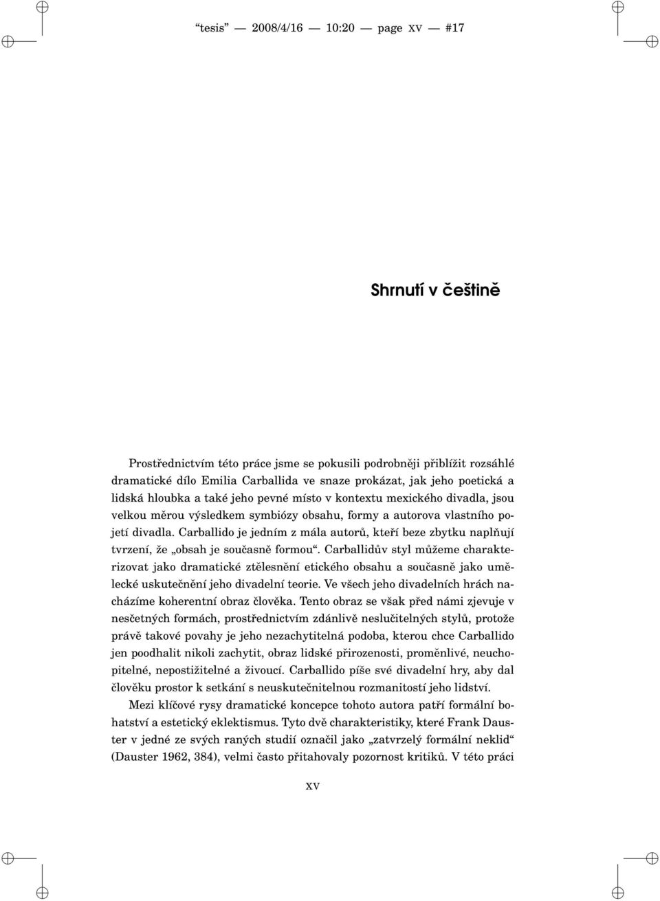 Carballido je jedním z mála autorů, kteří beze zbytku naplňují tvrzení, že obsah je současně formou.