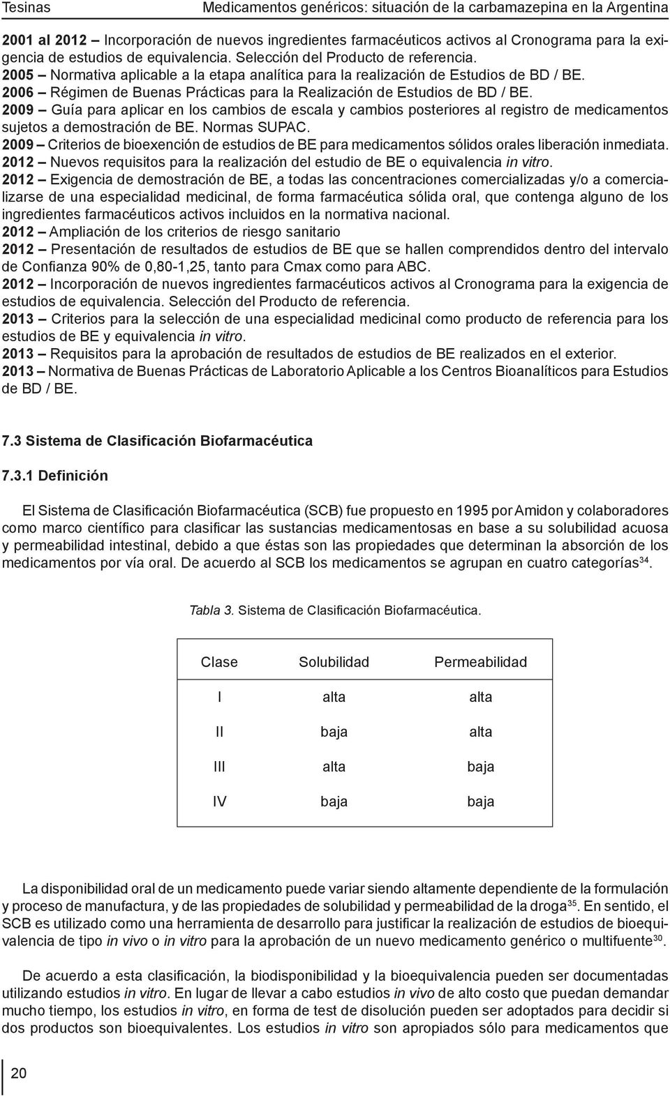 2009 Guía para aplicar en los cambios de escala y cambios posteriores al registro de medicamentos sujetos a demostración de BE. Normas SUPAC.