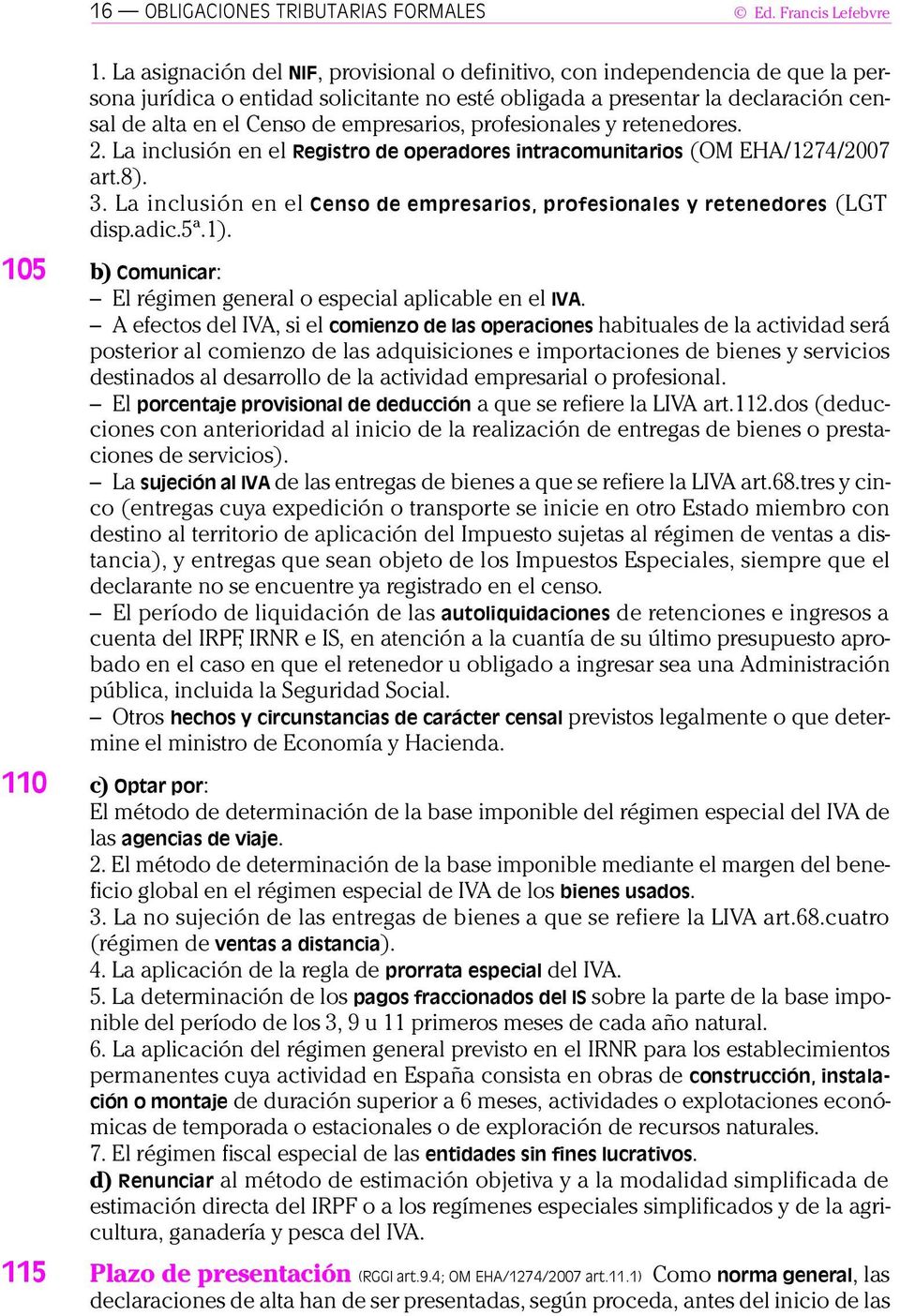 empresarios, profesionales y retenedores. 2. La inclusión en el Registro de operadores intracomunitarios (OM EHA/1274/2007 art.8). 3.