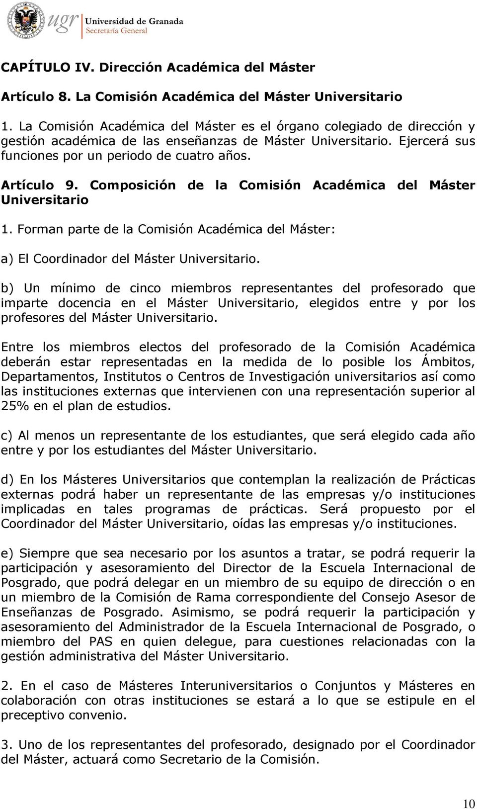 Composición de la Comisión Académica del Máster Universitario 1. Forman parte de la Comisión Académica del Máster: a) El Coordinador del Máster Universitario.
