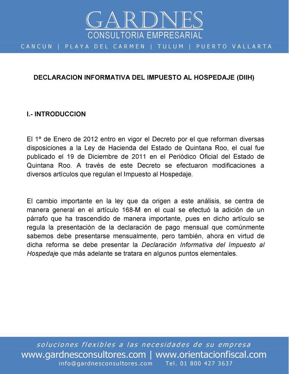 2011 en el Periódico Oficial del Estado de Quintana Roo. A través de este Decreto se efectuaron modificaciones a diversos artículos que regulan el Impuesto al Hospedaje.