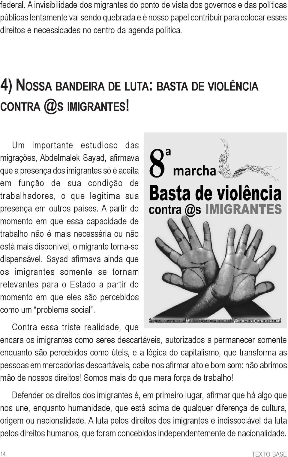agenda política. 4) NOSSA BANDEIRA DE LUTA: BASTA DE VIOLÊNCIA CONTRA @S IMIGRANTES!