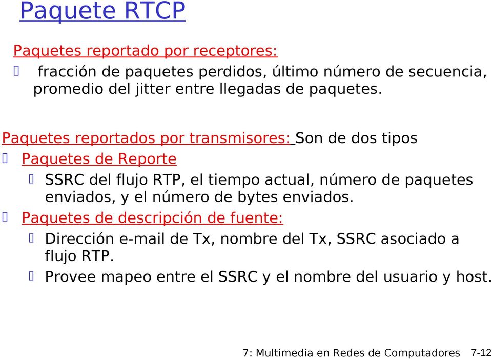 Paquetes reportados por transmisores: Son de dos tipos Paquetes de Reporte SSRC del flujo RTP, el tiempo actual, número de paquetes