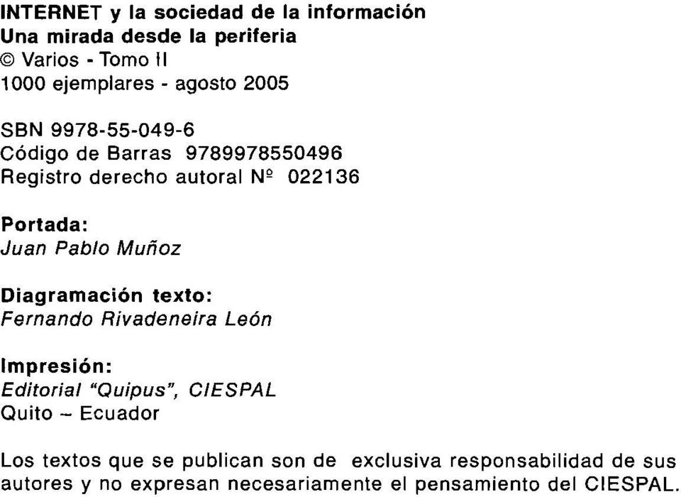 Diagramación texto: Fernando Rivadeneira León Impresión: Editorial "ouipus", C/ESPAL Quito - Ecuador Los textos