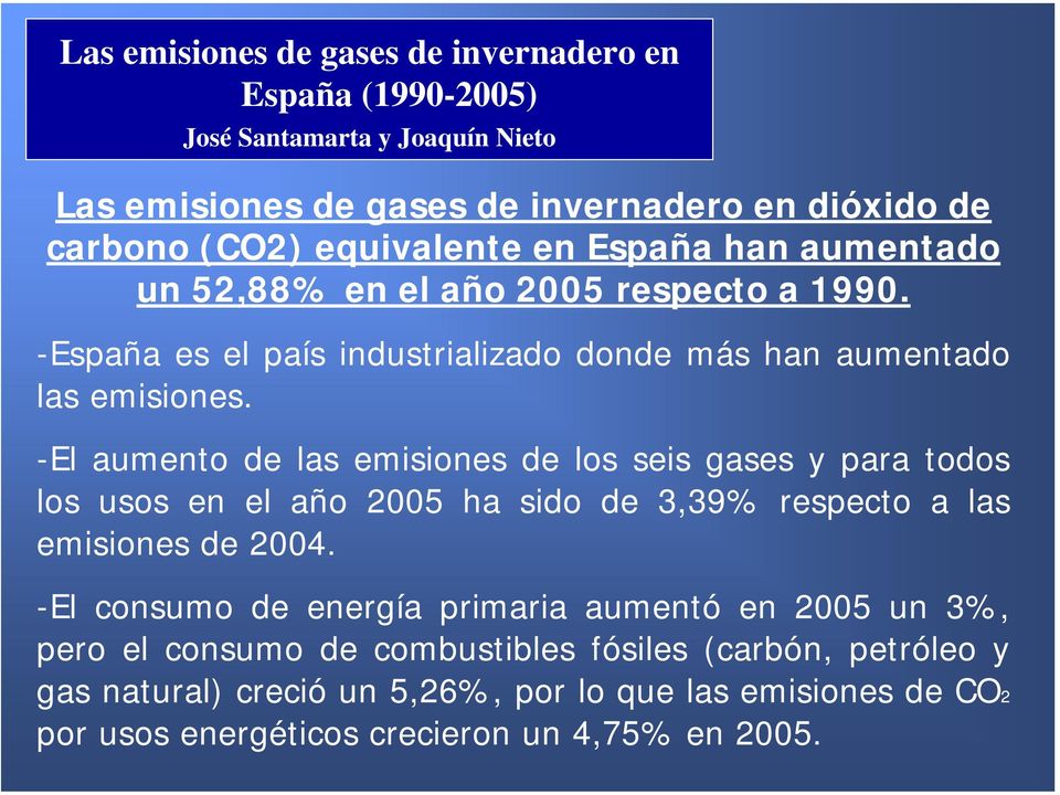 -El aumento de las emisiones de los seis gases y para todos los usos en el año 2005 ha sido de 3,39% respecto a las emisiones de 2004.