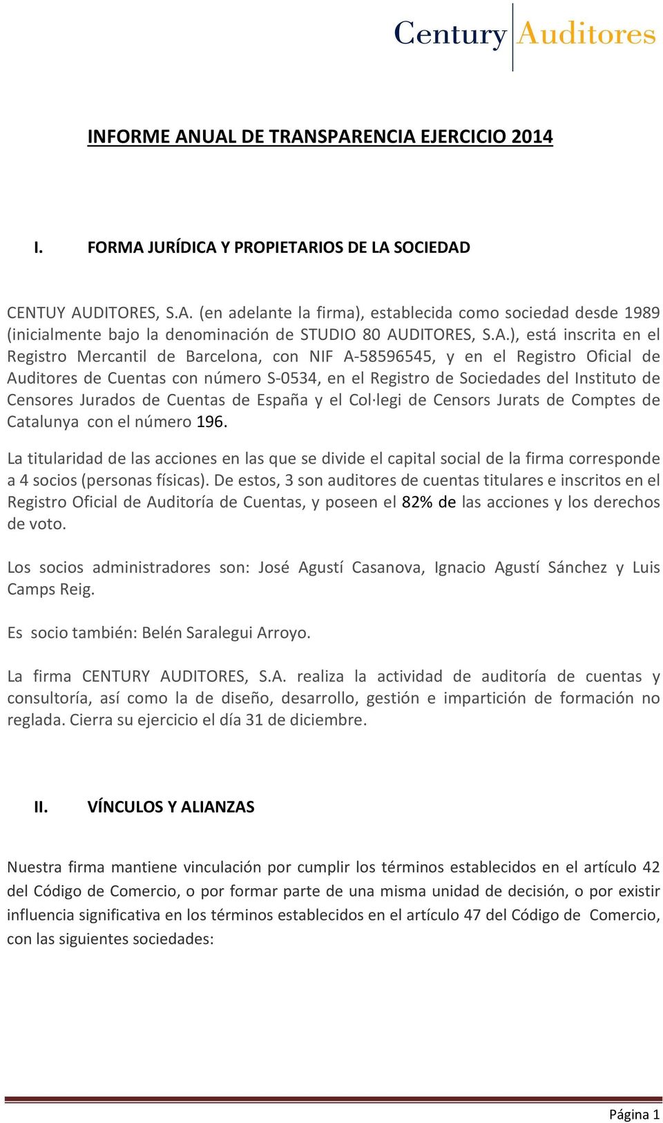 Censores Jurados de Cuentas de España y el Col legi de Censors Jurats de Comptes de Catalunya con el número 196.