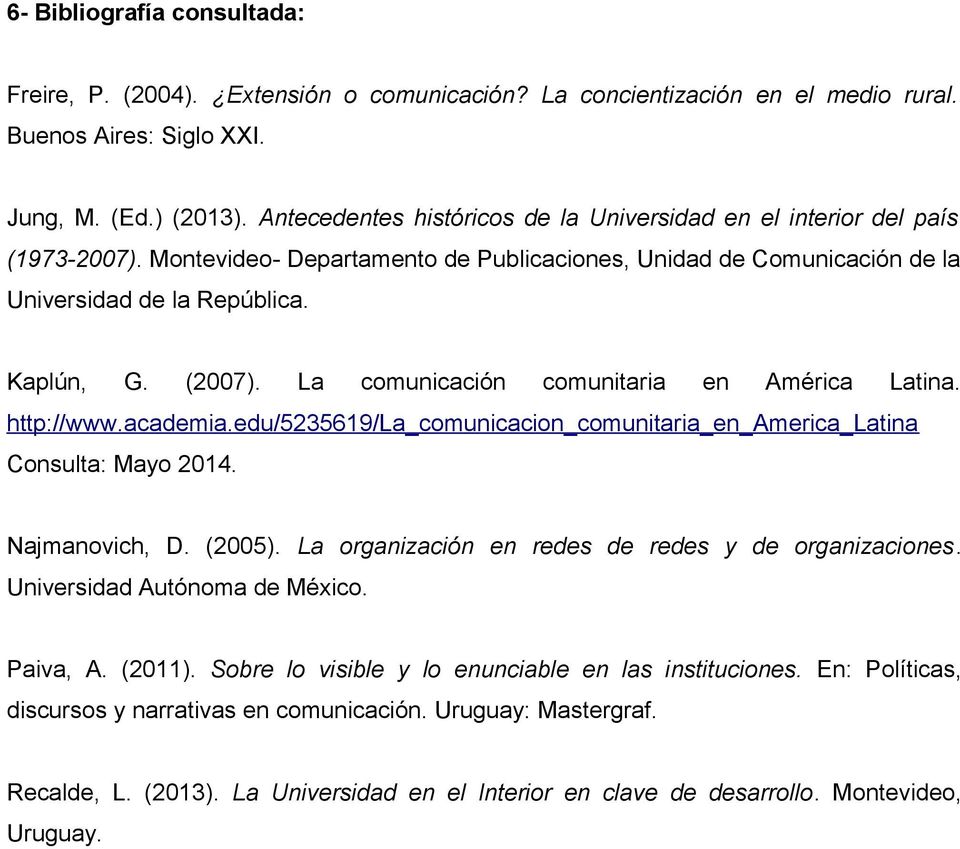 La comunicación comunitaria en América Latina. http://www.academia.edu/5235619/la_comunicacion_comunitaria_en_america_latina Consulta: Mayo 2014. Najmanovich, D. (2005).