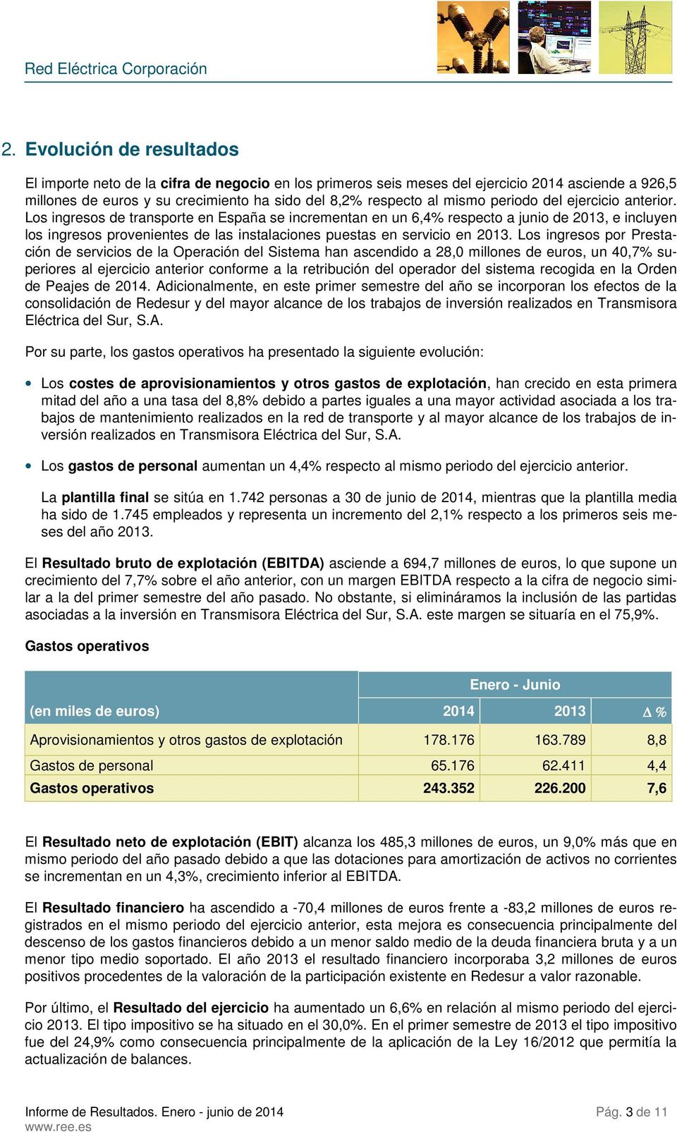 Los ingresos de transporte en España se incrementan en un 6,4% respecto a junio de 2013, e incluyen los ingresos provenientes de las instalaciones puestas en servicio en 2013.