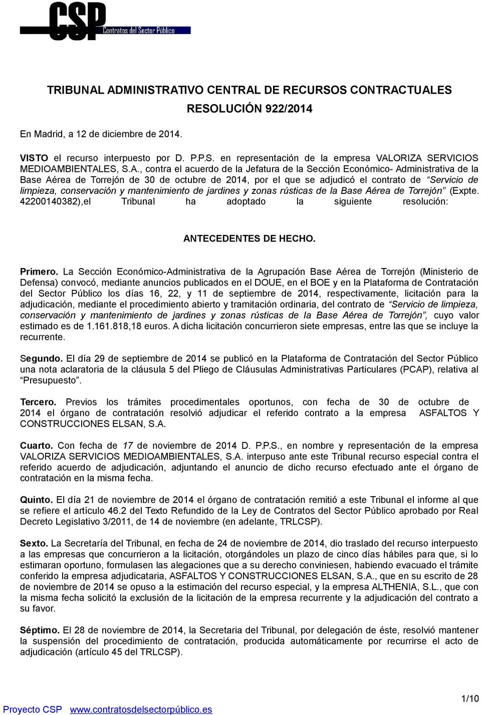 conservación y mantenimiento de jardines y zonas rústicas de la Base Aérea de Torrejón (Expte. 42200140382),el Tribunal ha adoptado la siguiente resolución: ANTECEDENTES DE HECHO. Primero.