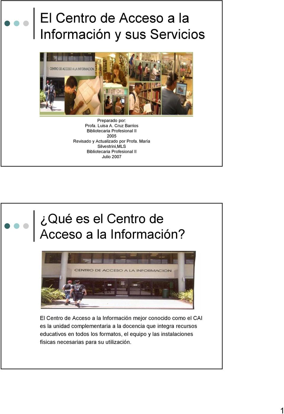 María Silvestrini,MLS Bibliotecaria Profesional II Julio 2007 Qué es el Centro de Acceso a la Información?