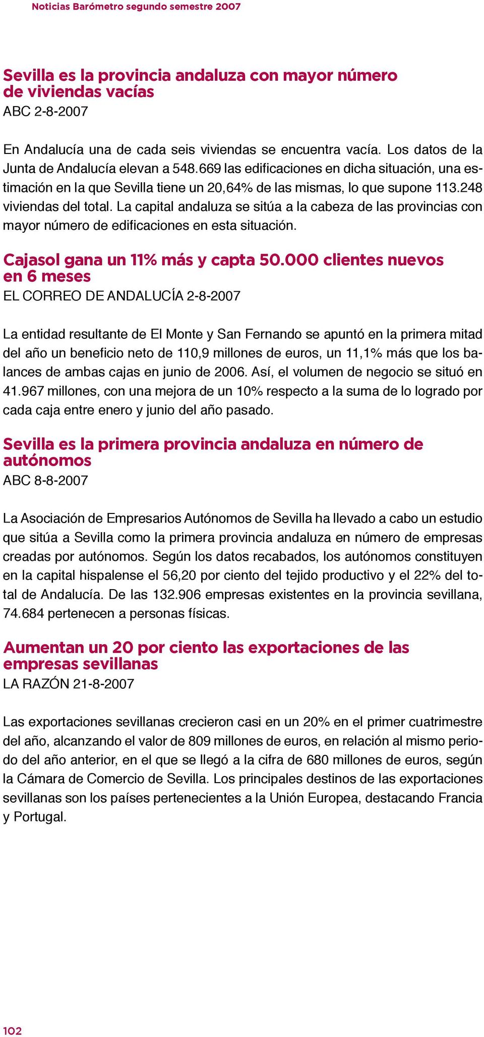 La capital andaluza se sitúa a la cabeza de las provincias con mayor número de edificaciones en esta situación. Cajasol gana un 11% más y capta 50.