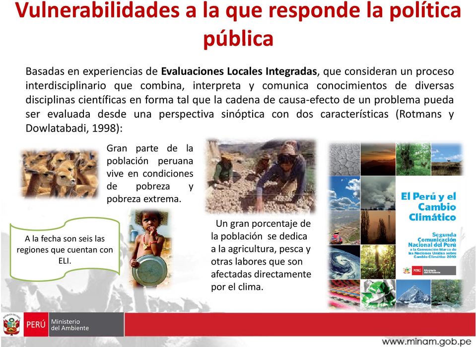perspectiva sinóptica con dos características (Rotmans y Dowlatabadi, 1998): Gran parte de la población peruana vive en condiciones de pobreza y pobreza extrema.