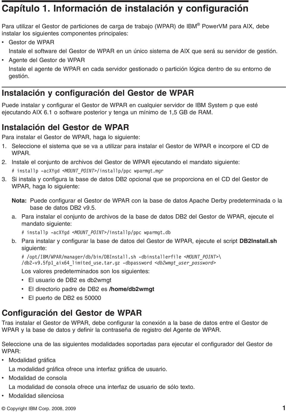 WPAR Instale el software del Gestor de WPAR en un único sistema de AIX que será su servidor de gestión.