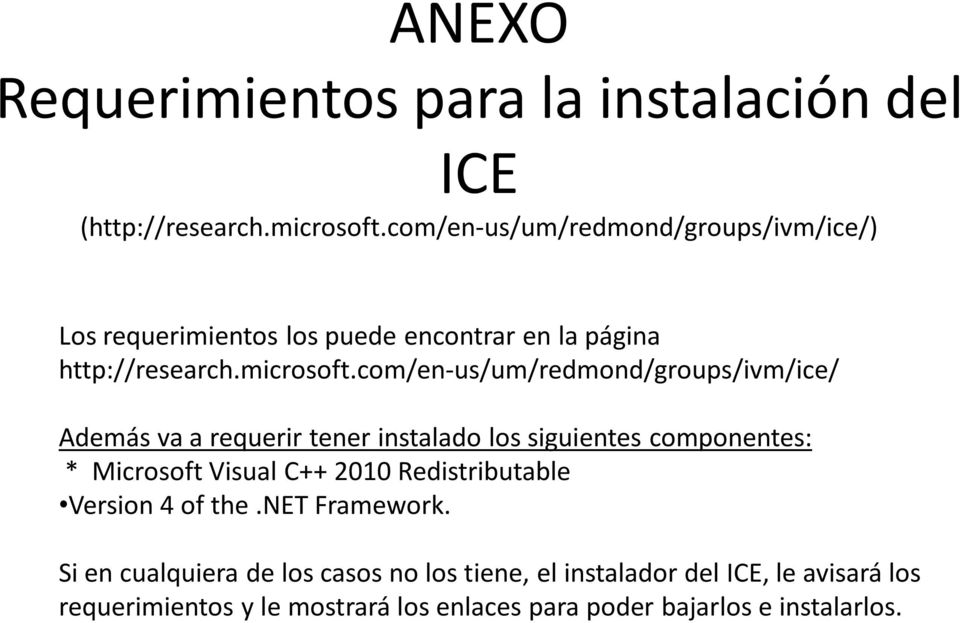 com/en-us/um/redmond/groups/ivm/ice/ Ademásvaa requerir tener instalado los siguientes componentes: * Microsoft Visual C++ 2010