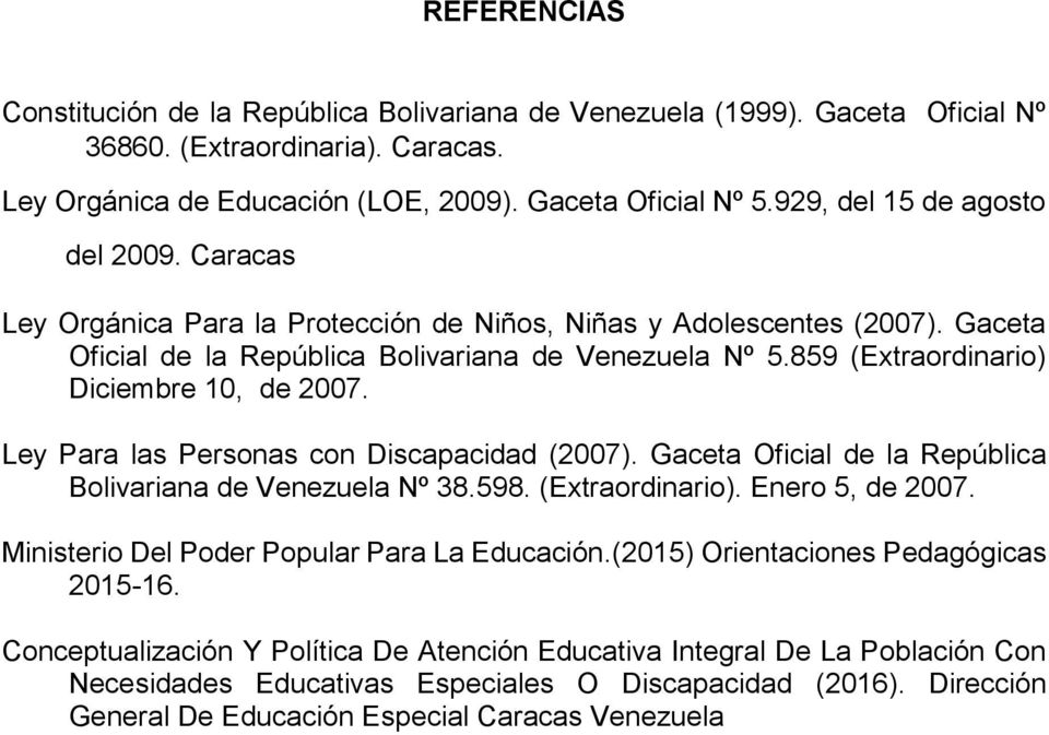 859 (Extraordinario) Diciembre 10, de 2007. Ley Para las Personas con Discapacidad (2007). Gaceta Oficial de la República Bolivariana de Venezuela Nº 38.598. (Extraordinario). Enero 5, de 2007.