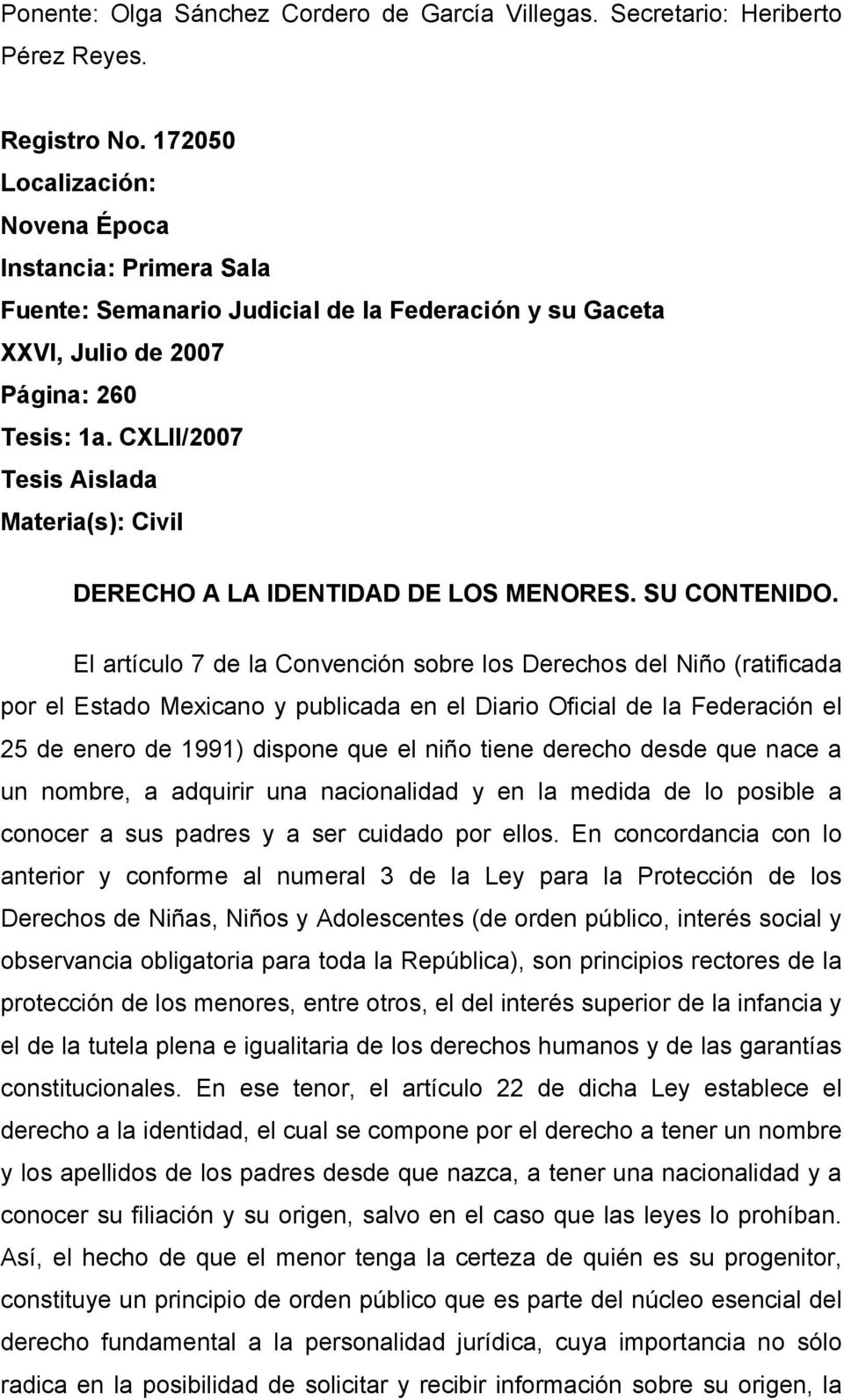 CXLII/2007 Tesis Aislada Materia(s): Civil DERECHO A LA IDENTIDAD DE LOS MENORES. SU CONTENIDO.