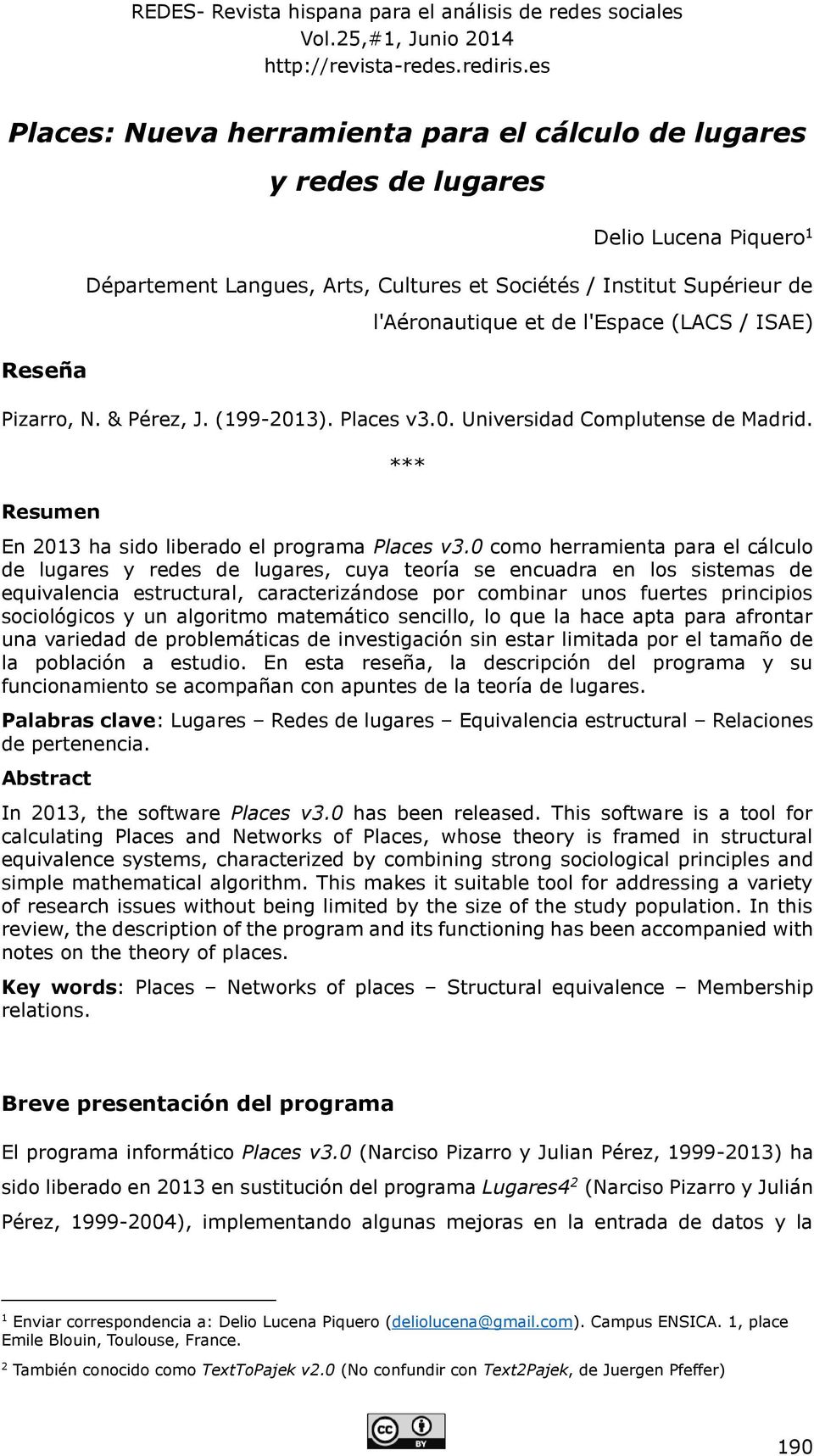 l'espace (LACS / ISAE) Pizarro, N. & Pérez, J. (199-2013). Places v3.0. Universidad Complutense de Madrid. Resumen *** En 2013 ha sido liberado el programa Places v3.