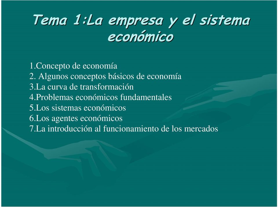 Problemas económicos fundamentales 5.Los sistemas económicos 6.