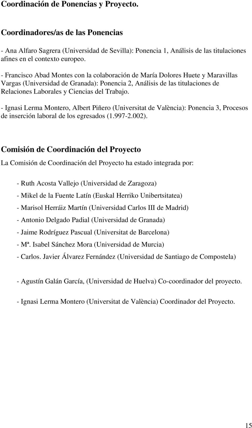 Trabajo. - Ignasi Lerma Montero, Albert Piñero (Universitat de València): Ponencia 3, Procesos de inserción laboral de los egresados (1.997-2.002).