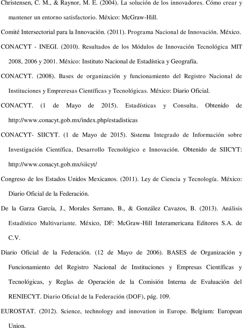 CONACYT. (2008). Bases de organización y funcionamiento del Registro Nacional de Instituciones y Empreresas Científicas y Tecnológicas. México: Diario Oficial. CONACYT. (1 de Mayo de 2015).