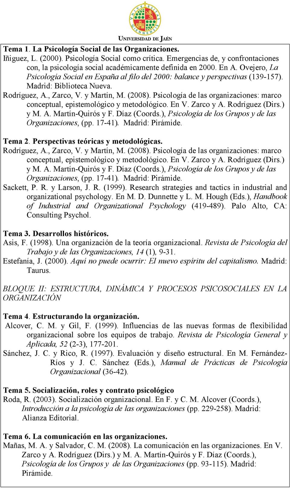 Psicología de las organizaciones: marco conceptual, epistemológico y metodológico. En V. Zarco y A. Rodríguez (Dirs.) y M. A. Martín-Quirós y F. Díaz (Coords.