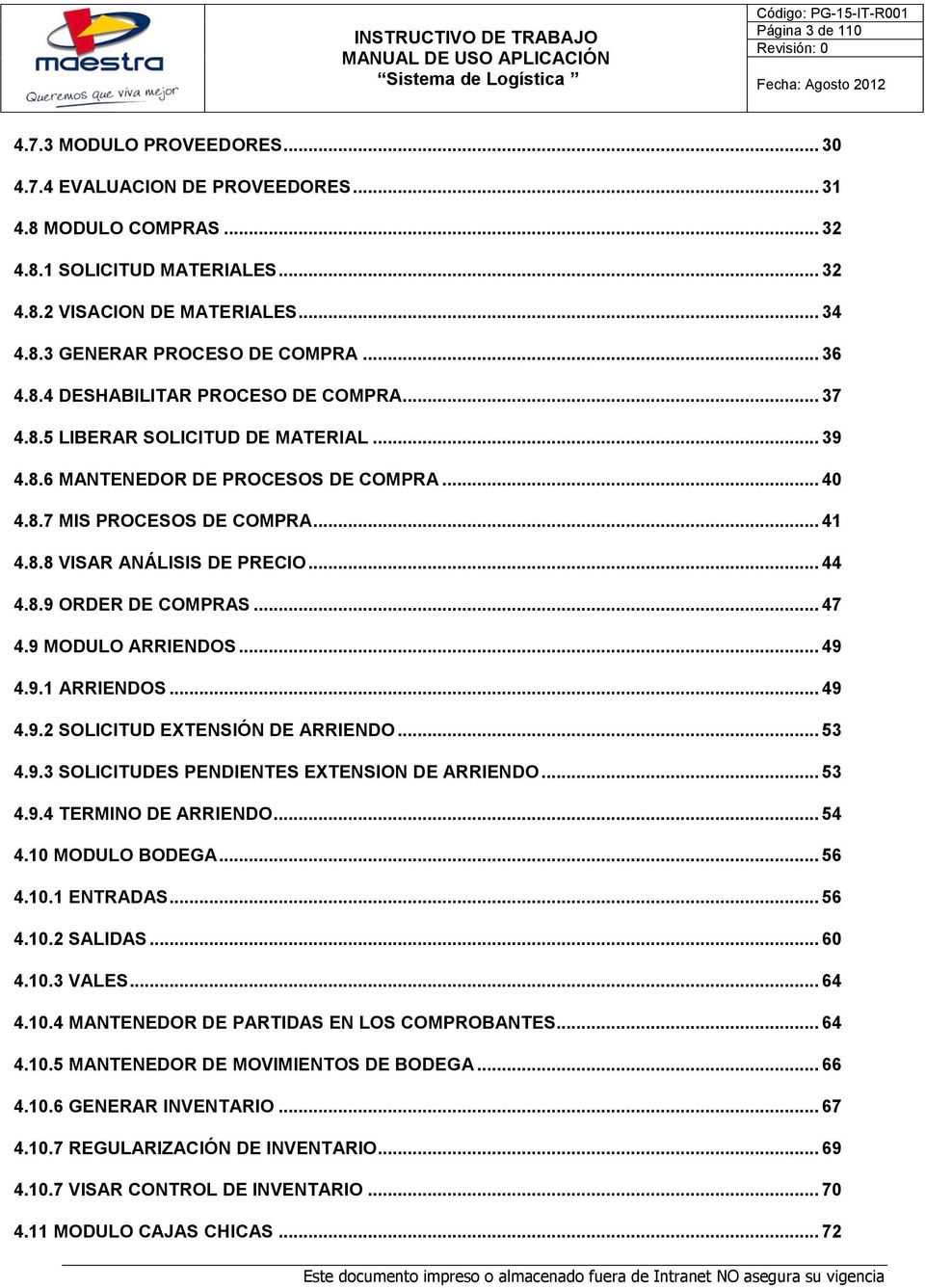 .. 41 4.8.8 VISAR ANÁLISIS DE PRECIO... 44 4.8.9 ORDER DE COMPRAS... 47 4.9 MODULO ARRIENDOS... 49 4.9.1 ARRIENDOS... 49 4.9.2 SOLICITUD EXTENSIÓN DE ARRIENDO... 53 4.9.3 SOLICITUDES PENDIENTES EXTENSION DE ARRIENDO.