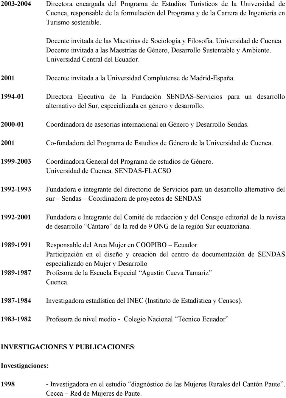2001 Docente invitada a la Universidad Complutense de Madrid-España.