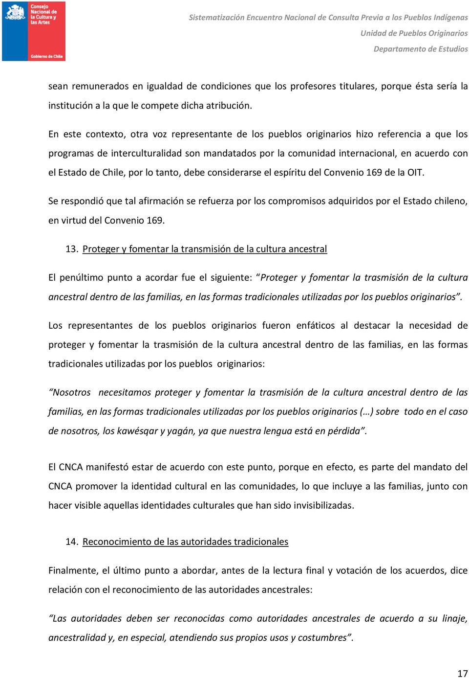 Chile, por lo tanto, debe considerarse el espíritu del Convenio 169 de la OIT.