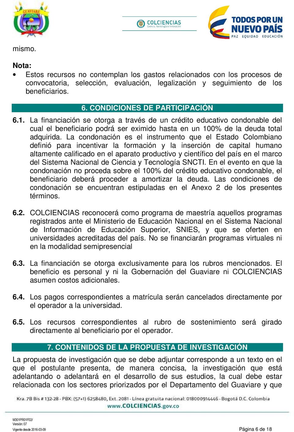 La condonación es el instrumento que el Estado Colombiano definió para incentivar la formación y la inserción de capital humano altamente calificado en el aparato productivo y científico del país en