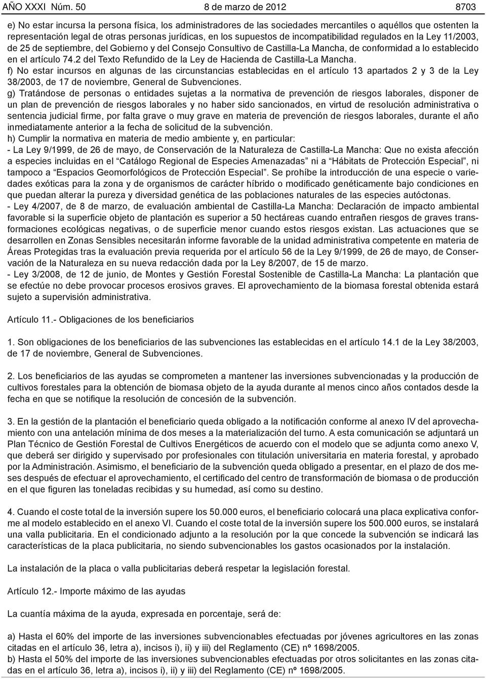 supuestos de incompatibilidad regulados en la Ley 11/2003, de 25 de septiembre, del Gobierno y del Consejo Consultivo de Castilla-La Mancha, de conformidad a lo establecido en el artículo 74.