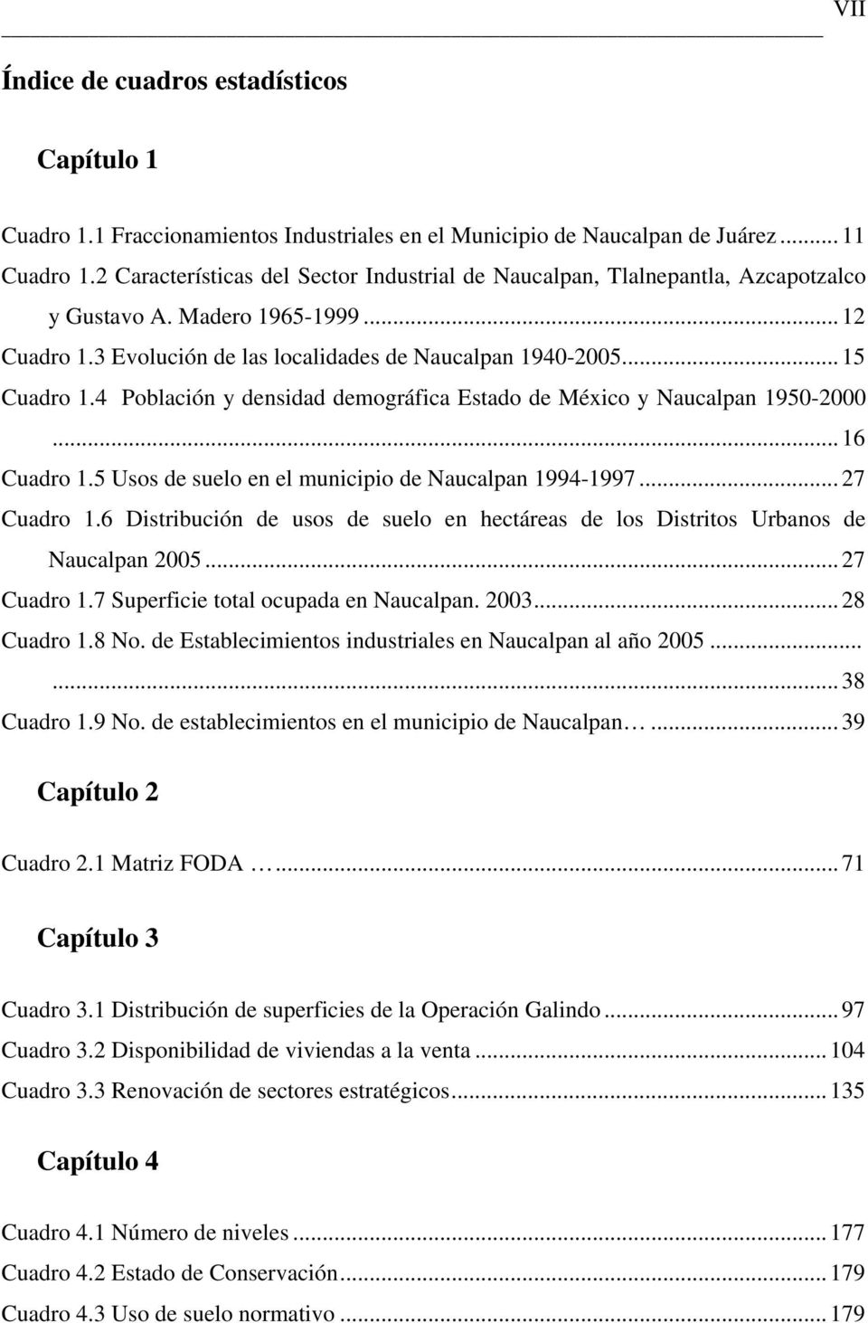 4 Población y densidad demográfica Estado de México y Naucalpan 1950-2000...16 Cuadro 1.5 Usos de suelo en el municipio de Naucalpan 1994-1997... 27 Cuadro 1.