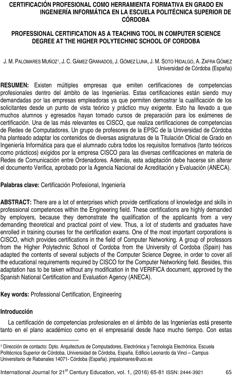 ZAFRA GÓMEZ Universidad de Córdoba (España) RESUMEN: Existen múltiples empresas que emiten certificaciones de competencias profesionales dentro del ámbito de las Ingenierías.