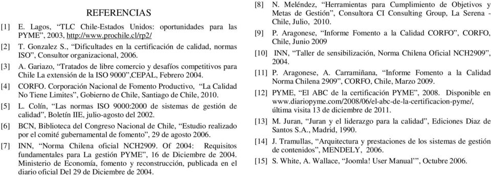 Gariazo, Tratados de libre comercio y desafíos competitivos para Chile La extensión de la ISO 9000,CEPAL, Febrero 2004. [4] CORFO.