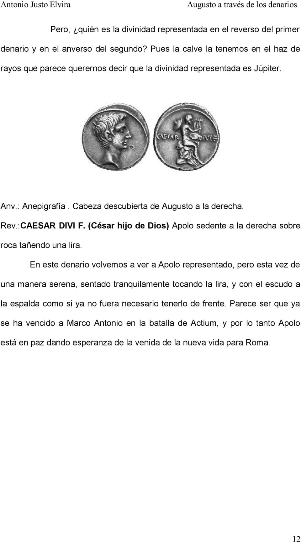:CAESAR DIVI F. (César hijo de Dios) Apolo sedente a la derecha sobre roca tañendo una lira.